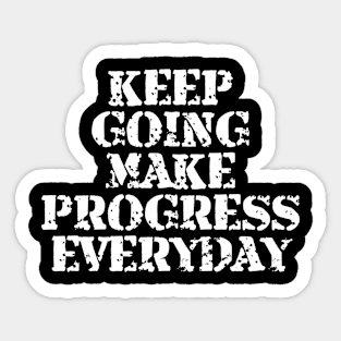 Keep Going Make Progress Everyday Sticker